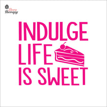 Load image into Gallery viewer, Indulge Life Is Sweet Wall Decal Decotherapy