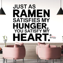 Load image into Gallery viewer, Just As Ramen Satisfies My Hunger You Satisfy My Heart Wall Decal