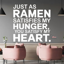 Load image into Gallery viewer, Just As Ramen Satisfies My Hunger You Satisfy My Heart Wall Decal
