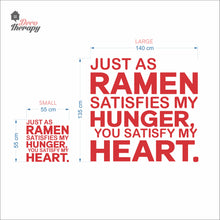 Load image into Gallery viewer, Just As Ramen Satisfies My Hunger You Satisfy My Heart Wall Decal
