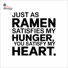 Load image into Gallery viewer, Just As Ramen Satisfies My Hunger You Satisfy My Heart Wall Decal