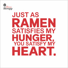 Load image into Gallery viewer, Just As Ramen Satisfies My Hunger You Satisfy My Heart Wall Decal