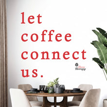 Load image into Gallery viewer, Let Coffee Connect Us Wall Decal Decotherapy