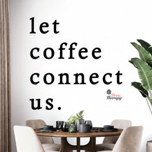Load image into Gallery viewer, Let Coffee Connect Us Wall Decal Decotherapy