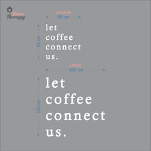 Load image into Gallery viewer, Let Coffee Connect Us Wall Decal Decotherapy