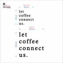 Load image into Gallery viewer, Let Coffee Connect Us Wall Decal Decotherapy
