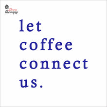 Load image into Gallery viewer, Let Coffee Connect Us Wall Decal Decotherapy
