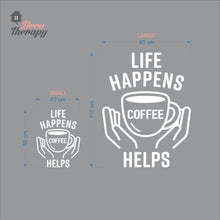 Load image into Gallery viewer, Life Happens Coffee Helps V3 Wall Decal