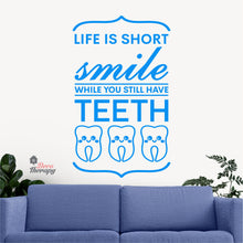 Load image into Gallery viewer, Life Is Short Smile While You Still Have Teeth Dental Wall Decal