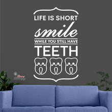Load image into Gallery viewer, Life Is Short Smile While You Still Have Teeth Dental Wall Decal