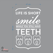 Load image into Gallery viewer, Life Is Short Smile While You Still Have Teeth Dental Wall Decal