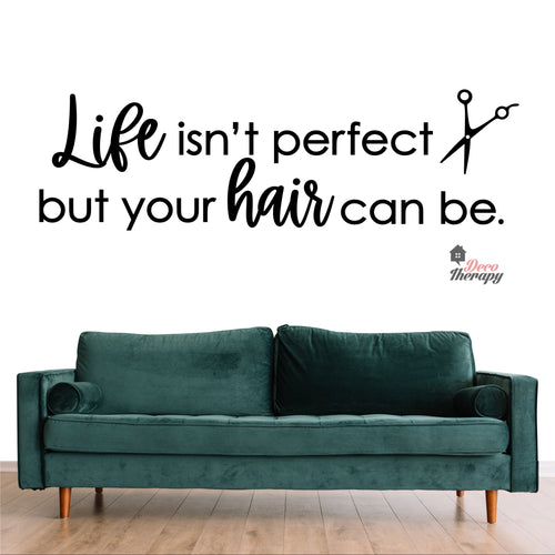 Life Isn't Perfect But Your Hair Can Be Wall Decal Decotherapy