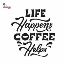 Load image into Gallery viewer, Life Happens Coffee Helps V1 Wall Decal Decotherapy