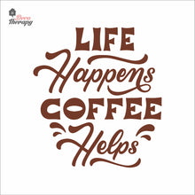 Load image into Gallery viewer, Life Happens Coffee Helps V1 Wall Decal Decotherapy
