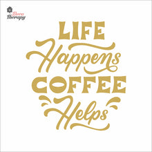 Load image into Gallery viewer, Life Happens Coffee Helps V1 Wall Decal Decotherapy