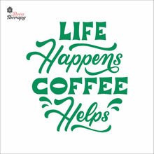 Load image into Gallery viewer, Life Happens Coffee Helps V1 Wall Decal Decotherapy