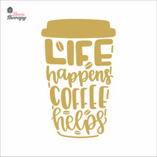 Load image into Gallery viewer, Life Happens Coffee Helps V2 Wall Decal Decotherapy