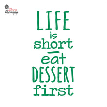 Load image into Gallery viewer, Life Is Short Eat Dessert First Wall Decal Decotherapy