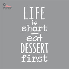 Load image into Gallery viewer, Life Is Short Eat Dessert First Wall Decal Decotherapy