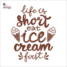 Load image into Gallery viewer, Life Is Short Eat Ice Cream First Wall Decal Decotherapy