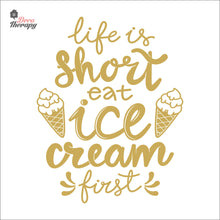 Load image into Gallery viewer, Life Is Short Eat Ice Cream First Wall Decal Decotherapy