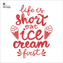 Load image into Gallery viewer, Life Is Short Eat Ice Cream First Wall Decal Decotherapy