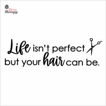 Load image into Gallery viewer, Life Isn&#39;t Perfect But Your Hair Can Be Wall Decal Decotherapy