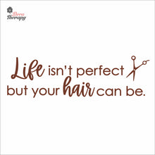 Load image into Gallery viewer, Life Isn&#39;t Perfect But Your Hair Can Be Wall Decal Decotherapy