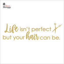 Load image into Gallery viewer, Life Isn&#39;t Perfect But Your Hair Can Be Wall Decal Decotherapy