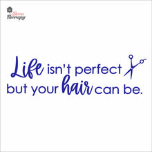Load image into Gallery viewer, Life Isn&#39;t Perfect But Your Hair Can Be Wall Decal Decotherapy