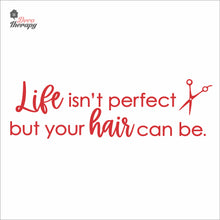 Load image into Gallery viewer, Life Isn&#39;t Perfect But Your Hair Can Be Wall Decal Decotherapy