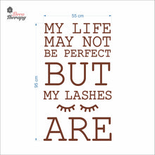 Load image into Gallery viewer, Life May Not Be Perfect But My Lashes Wall Decal Decotherapy
