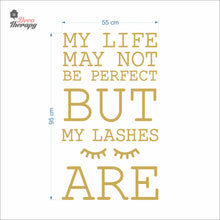 Load image into Gallery viewer, Life May Not Be Perfect But My Lashes Wall Decal Decotherapy