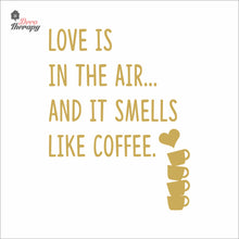 Load image into Gallery viewer, Love Is In The Air And It Smells Like Coffee Wall Decal Decotherapy