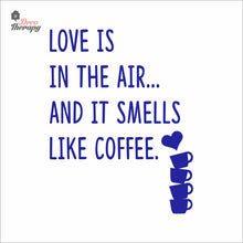 Load image into Gallery viewer, Love Is In The Air And It Smells Like Coffee Wall Decal Decotherapy