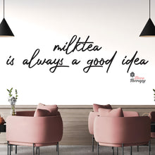 Load image into Gallery viewer, Milktea Is Always A Good Idea Wall Decal Decotherapy