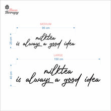 Load image into Gallery viewer, Milktea Is Always A Good Idea Wall Decal Decotherapy