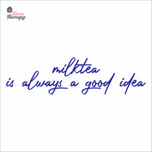 Load image into Gallery viewer, Milktea Is Always A Good Idea Wall Decal Decotherapy
