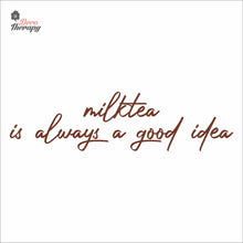 Load image into Gallery viewer, Milktea Is Always A Good Idea Wall Decal Decotherapy