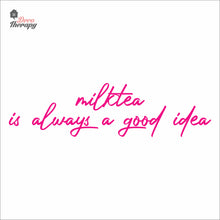 Load image into Gallery viewer, Milktea Is Always A Good Idea Wall Decal Decotherapy
