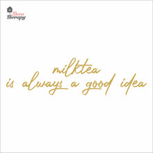 Load image into Gallery viewer, Milktea Is Always A Good Idea Wall Decal Decotherapy