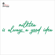 Load image into Gallery viewer, Milktea Is Always A Good Idea Wall Decal Decotherapy