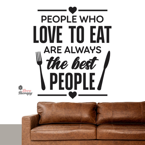 People Who Love To Eat Are Always The Best V1 Wall Decal Decotherapy