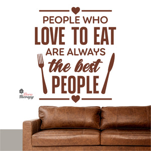 People Who Love To Eat Are Always The Best V1 Wall Decal Decotherapy