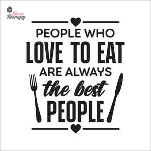 People Who Love To Eat Are Always The Best V1 Wall Decal Decotherapy