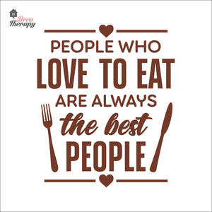 People Who Love To Eat Are Always The Best V1 Wall Decal Decotherapy