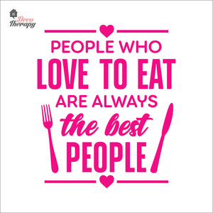 People Who Love To Eat Are Always The Best V1 Wall Decal Decotherapy