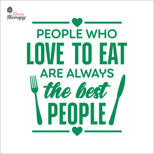 People Who Love To Eat Are Always The Best V1 Wall Decal Decotherapy