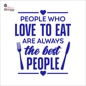 People Who Love To Eat Are Always The Best V1 Wall Decal Decotherapy