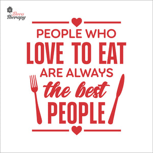 People Who Love To Eat Are Always The Best V1 Wall Decal Decotherapy